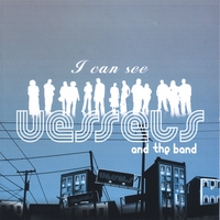 Vessels and The Band : I Can See
