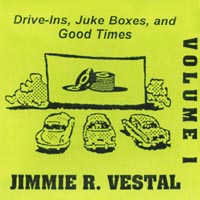 Jimmie R. Vestal : Drive-Ins, Juke Boxes, and Good Times - Volume 1