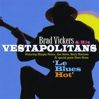 Brad Vickers & His Vestapolitans : Le Blues Hot