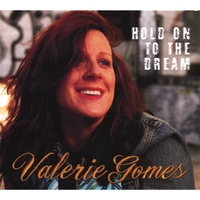 Valerie Gomes : Hold On To The Dream