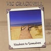 Vic Cracknell: Nowhere To Somewhere