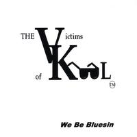 THE VICTIMS OF KOOL: We be Bluesin