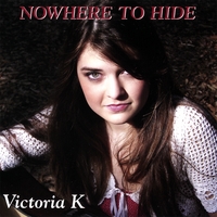 Victoria K : Nowhere To Hide