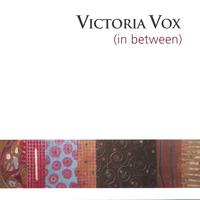 VICTORIA VOX: (in between)