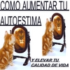 VICTOR LONGORIA: Como Aumentar Tu Autoestima
