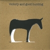 VICTORY AND GOOD HUNTING: s/t