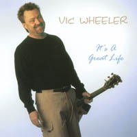 Vic Wheeler : It's A Great Life