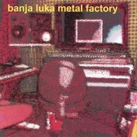 Vilby's Heroes : Banja Luka Metal Factory