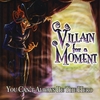 Villain For A Moment: You Can