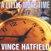 VINCE HATFIELD: A Little More Time