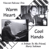 VINCENT FALCONE TRIO: Warm Heart ... Cool Hands (A Tribute to My Friend)