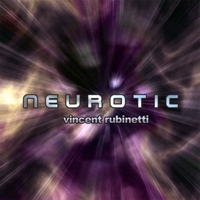 Vincent Rubinetti : Neurotic