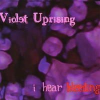 Violet Uprising : i hear bleeding