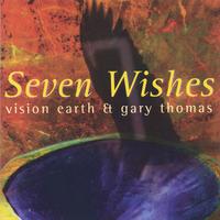 Vision Earth : Seven Wishes (feat. Gary Thomas)