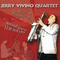 JERRY VIVINO: Jerry Vivino Quartet Live at Shanghai Jazz Special guest Lew Soloff