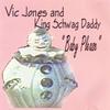 VIC JONES AND KING SCHWAG DADDY: Baby Please