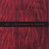 VLOR: a fire is meant for burning