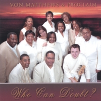 VON MATTHEWS & PROCLAIM: Who Can Doubt?
