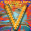 V: Better Late Than Never