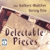 THE VOLKERT-WALTHER STRING TRIO: Delectable Pieces