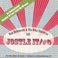 VON ROBINSON AND HIS OWN UNIVERSE:Jostle it!*