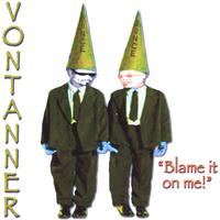 Vontanner : Blame it on me!