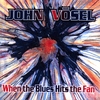JOHN VOSEL: When The Blues Hits The Fan