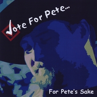 Vote For Pete : For Pete's Sake