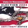 VOTE IN NOVEMBER - ELECTION 2004: Anti-Theft Device