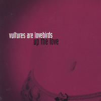 Vultures are Lovebirds : Up the Love