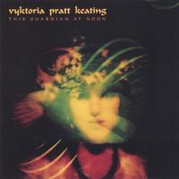 Vyktoria Pratt Keating : This Guardian at Noon