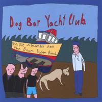 Willie Alexander and the Boom Boom Band : Dog Bar Yacht Club