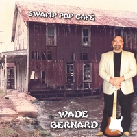 Wade Bernard: Swamp Pop Café