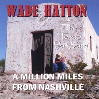 Wade Hatton and the Texas Hat Band : Million Miles From Nashville