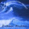 THE WADE KNUCKLE FISH PROJECT: Evolutions Revolution