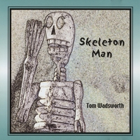 TOM WADSWORTH: Skeleton Man