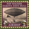 POP WAGNER AND DAKOTA DAVE HULL: Airship