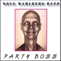 Doug Wahlberg : Party Boss