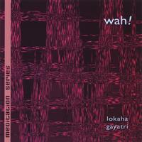 WAH!: Lokaha Gayatri