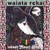 WAIATA REKA: Sweet maori songs