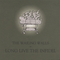 The Wailing Walls : Long Live The Infidel