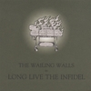 THE WAILING WALLS: Long Live The Infidel