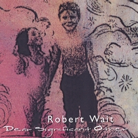 Robert Wait : Dear Significant Other