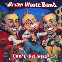 The Brian Waite Band : Can't Sit Still