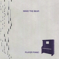 Wake the Bear : Player Piano