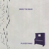 WAKE THE BEAR: Player Piano
