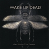Wake Up Dead: God Bless the Future