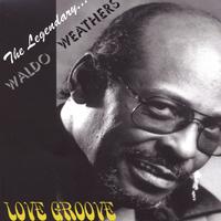 The Legendary Waldo Weathers : Love Groove