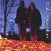 WALK ACROSS FIRE: Walk Across Fire