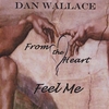 DAN WALLACE: From the Heart Feel Me